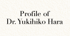 Profile of Dr. Yukihiko Hara
