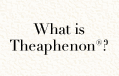 What is Theaphenon?